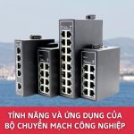 Tính Năng Và Ứng Dụng Của Bộ Chuyển Mạch Công Nghiệp