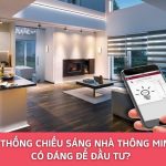 Hệ Thống Chiếu Sáng Nhà Thông Minh Có Đáng Để Đầu Tư?